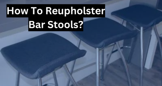 How To Reupholster Bar Stools? Step-By-Step Guide