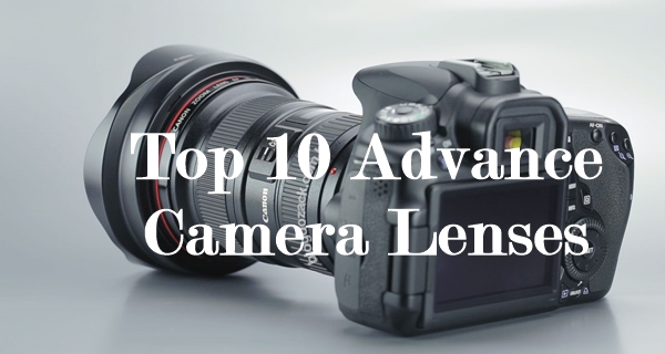 Top 10 Advance Camera Lenses Ever Made